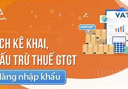 Kê Khai Thuế Gtgt Hàng Nhập Khẩu Khi Nào